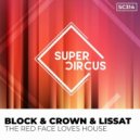 Block & Crown, Lissat - The Red Face Loves House