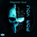 Magnetic Soul - For You