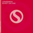 Loud2High - Burst on Fire