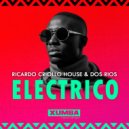 Ricardo Criollo House & Dos Rios - Electrico (Original Mix)