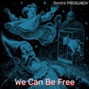 Dmitrii Prosukov - We Can Be Free ()