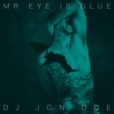 DJ Jon Doe - Mr Eye Is Glue