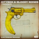 Citybox & Bloody Bones - Trigger (Original Mix)