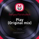 Sergey Parshutkin - Play (Original mix)