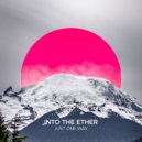 Into The Ether - Just One Way