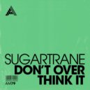 Sugartrane - Don't Over Think It