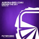Aurora-Bird (CHN) - Drown The Sky