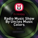 DJ Andjey - Radio Music Show By Uncles Music Colors ()