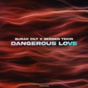 Burak Cilt, Sergen Tekin - Dangerous Love (Original Mix)