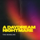 The Bossline - A Daydream Nightmare