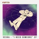 Vesha - I Need Someone