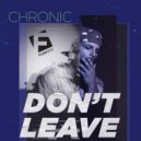 Chronic - Don\'t Leave (Original Mix)
