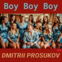 Dmitrii Prosukov - Boy Boy Boy ()