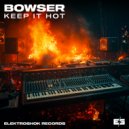 BOWSER - Keep It hot (Original Mix)