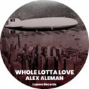 Alex Aleman - Whole lotta love (Original Mix)