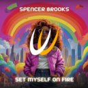 Spencer Brooks - Set Myself On Fire (Original Mix)