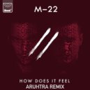 M-22 - How Does It Feel (Aruhtra Remix)