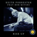 Keith Forrester Feat Rob Mitshi - Rise Up (Original Mix)