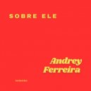 Andrey Ferreira - Sobre Ele (Original Mix)