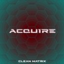 Clean Matrix & Titan Slayer - Acquire (feat. Titan Slayer)