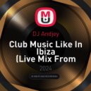 DJ Andjey - Club Music Like In Ibiza (Live Mix From Chigirinka)