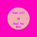 N9ne Lives - Make You Mine