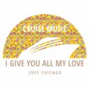 Joey Chicago - I Give You All My Love