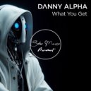 Danny Alpha - What You Get