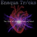 Enaqua Tricks - The flow of strength into my heart ()