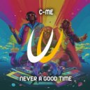 C-ME - Never a Good Time
