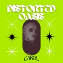 CAROL - DISTORTED OASIS