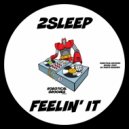 2Sleep - Feelin\' It (Original Mix)