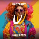 Kastaway - How I Feel