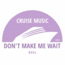 Roel - Don't Make Me Wait