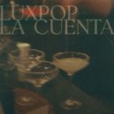 Luxpop - La Cuenta (Original Mix)