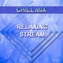 Chill Mix - Relaxing Stream (Original Mix)