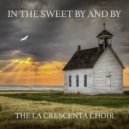 The La Crescenta Choir - In The Sweet By And By ()