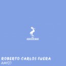 Roberto Carlos Fuera - Amigo