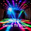 Codch - Dance Til Down