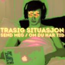 Trasig Situasjon - Om du har tid