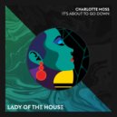 Charlotte Moss - It\'s About To Go Down (Original Mix)