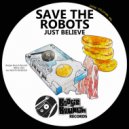 Save The Robots - Just Believe