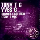 Tony T., Yves G - Because I Got High