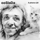 ooslada - A phone call ()