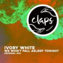 Ivory White - We Won't Fall Asleep Tonight