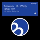 Afroloko, DJ Wady - Baile Two (Original Mix)