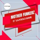 Mother Funkerz - It\'s A Fools Game (Extended Mix)