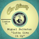 Miguel Palhares - Gotta Give It Up (Original Mix)
