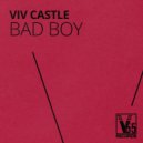 Viv Castle - Bad Boy