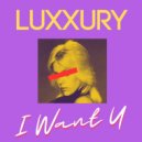 LUXXURY - I Want U